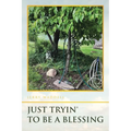 Just Tryin' To Be A Blessing - Paperback