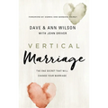 Vertical Marriage: The One Secret That Will Change Your Marriage - Paperback