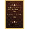 The Book Of Bertram, Monk Of Corbie, A.D. 840: On The Body And Blood Of The Lord (1880) - Paperback