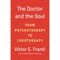 The Doctor and the Soul: From Psychotherapy to Logotherapy - Paperback
