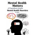 Mental Health Matters: A Comprehensive Guide to Mental Health Disorders - Paperback