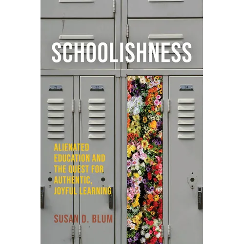 Schoolishness: Alienated Education and the Quest for Authentic, Joyful Learning - Paperback