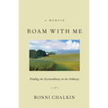 Roam with Me: Finding the Extraordinary in the Ordinary - Paperback