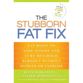 The Stubborn Fat Fix: Eat Right to Lose Weight and Cure Metabolic Burnout without Hunger or Exercise - Paperback