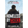 Homeless by Choice: A Memoir of Love, Hate, and Forgiveness - Hardcover
