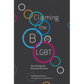 Claiming the B in LGBT: Illuminating the Bisexual Narrative - Paperback
