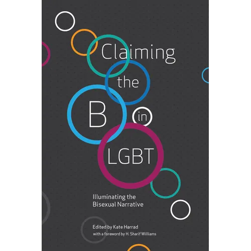 Claiming the B in LGBT: Illuminating the Bisexual Narrative - Paperback