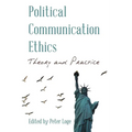 Political Communication Ethics: Theory and Practice - Hardcover