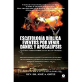 Escatologia Biblica eventos por venir Daniel y Apocalipsis - Paperback