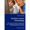 Teachers versus Technology - The Impact of Teachers' Attitudes and Skills on using the Internet as a Resource for Addressing Student Learning - Paperback