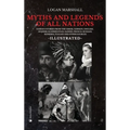 Myths and Legends of All Nations: Famous Stories from the Greek, German, English, Spanish, Scandinavian, Danish, French, Russian, Bohemian, Italian an - Hardcover