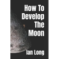 How To Develop The Moon - Paperback