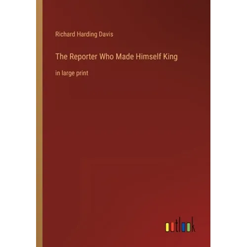 The Reporter Who Made Himself King: in large print - Paperback