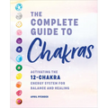 The Complete Guide to Chakras: Activating the 12-Chakra Energy System for Balance and Healing - Hardcover