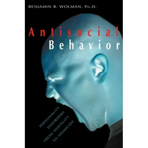 Antisocial Behavior: Personality Disorders from Hostility to Homicide - Paperback
