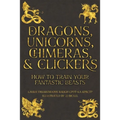 Dragons, Unicorns, Chimeras, and Clickers: How To Train Your Fantastic Beasts - Paperback