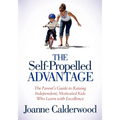 The Self-Propelled Advantage: The Parent's Guide to Raising Independent, Motivated Kids Who Learn with Excellence - Paperback