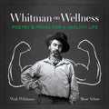 Whitman on Wellness: Poetry and Prose for a Healthy Life - Hardcover