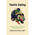 Tantric Dating: Bringing Love and Awareness to the Dating Process - Paperback