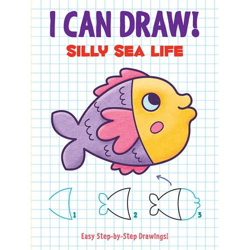 I Can Draw! Silly Sea Life: Easy Step-By-Step Drawings - Paperback