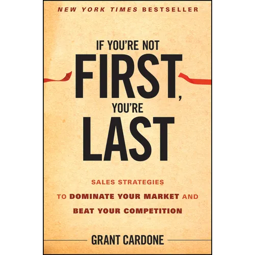 If You're Not First, You're Last: Sales Strategies to Dominate Your Market and Beat Your Competition - Hardcover