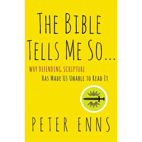 The Bible Tells Me So: Why Defending Scripture Has Made Us Unable to Read It - Paperback