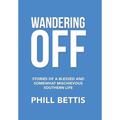 Wandering Off: Stories of a Blessed and Somewhat Mischievous Southern Life - Hardcover