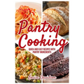 Pantry Cooking: Quick and Easy Recipes with Pantry Ingredients - Paperback