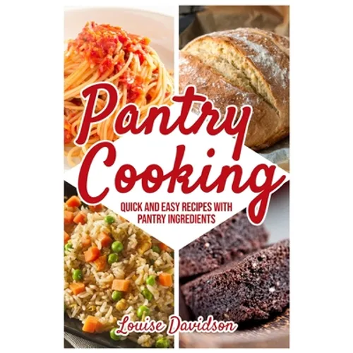 Pantry Cooking: Quick and Easy Recipes with Pantry Ingredients - Paperback