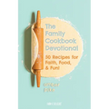 The Family Cookbook Devotional: 50 Recipes for Faith, Food, & Fun! - Paperback