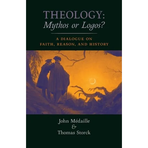 Theology: Mythos or Logos?: A Dialogue on Faith, Reason, and History - Paperback