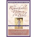 The Remarkable Women of the Bible Growth and Study Guide: And Their Message for Your Life Today - Paperback