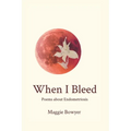 When I Bleed: Poems about Endometriosis - Paperback