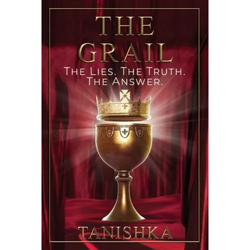 The Grail: The Lies. The Truth. The Answer. - Paperback