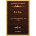 Raja Yoga: The Occult Training of the Hindus - Paperback