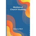 Mediaeval Church Vaulting - Paperback