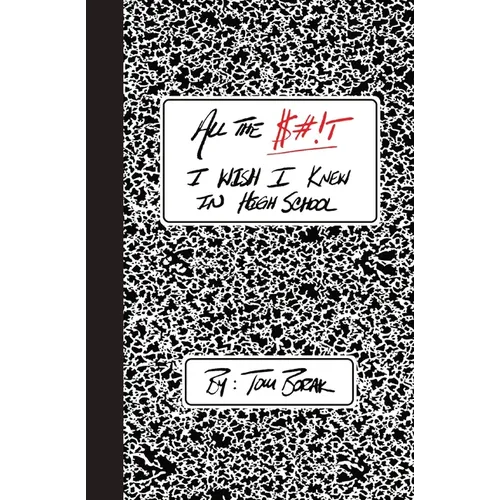 All the $#!T I Wish I Knew in High School - Paperback