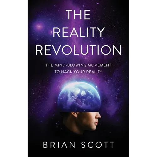 The Reality Revolution: The Mind-Blowing Movement to Hack Your Reality - Paperback