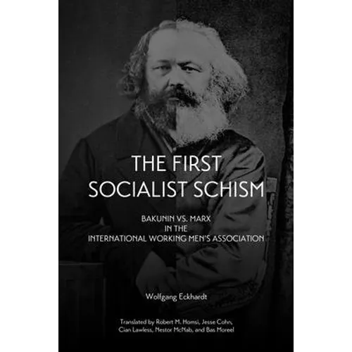 First Socialist Schism: Bakunin vs. Marx in the International Working Men's Association - Paperback