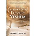 The Supernatural Love of Yeshua Through Middle Eastern Eyes - Paperback