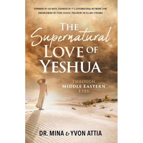 The Supernatural Love of Yeshua Through Middle Eastern Eyes - Paperback