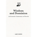 Wisdom and Dominion: An Economic Commentary on Proverbs - Paperback
