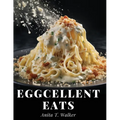 Eggcellent Eats: Macaroni, Omelette, and Cheese Creations - Paperback