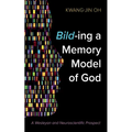 Bild-Ing a Memory Model of God: A Wesleyan and Neuroscientific Prospect - Paperback