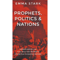 Prophets, Politics, and Nations: Understanding the Vital Role that Prophetic Voices Play in Shaping Nations - Hardcover