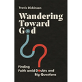 Wandering Toward God: Finding Faith Amid Doubts and Big Questions - Paperback