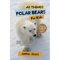 All Things Polar Bears For Kids: Filled With Plenty of Facts, Photos, and Fun to Learn all About Polar Bears - Paperback