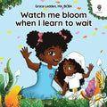 Watch me bloom when I learn to wait: A coping story for children on how to practice patience and adapt to unexpected delays - Paperback
