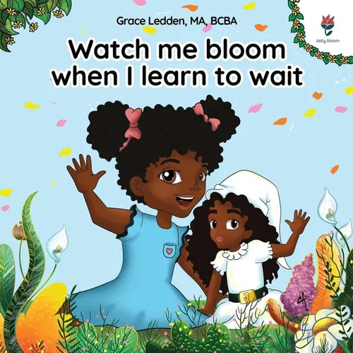 Watch me bloom when I learn to wait: A coping story for children on how to practice patience and adapt to unexpected delays - Paperback