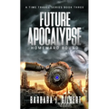 Future Apocalypse, Homeward Bound - A Time Travel Series Book 3 - Paperback